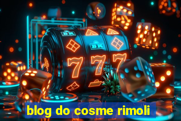 blog do cosme rimoli